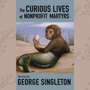 Reading and Signing: George Singleton's The Curious Lives of Nonprofit Martyrs