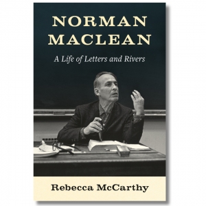 Rebecca McCarthy in Conversation with John Lane | Norman Maclean: A Life of Letters and Rivers