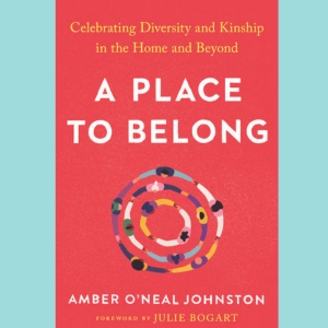 Celebrating Diversity and Kinship with Amber O'Neal Johnston, Author of "A Place to Belong"
