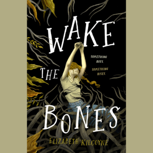 Meet the Author: Elizabeth Kilcoyne, "Wake the Bones"