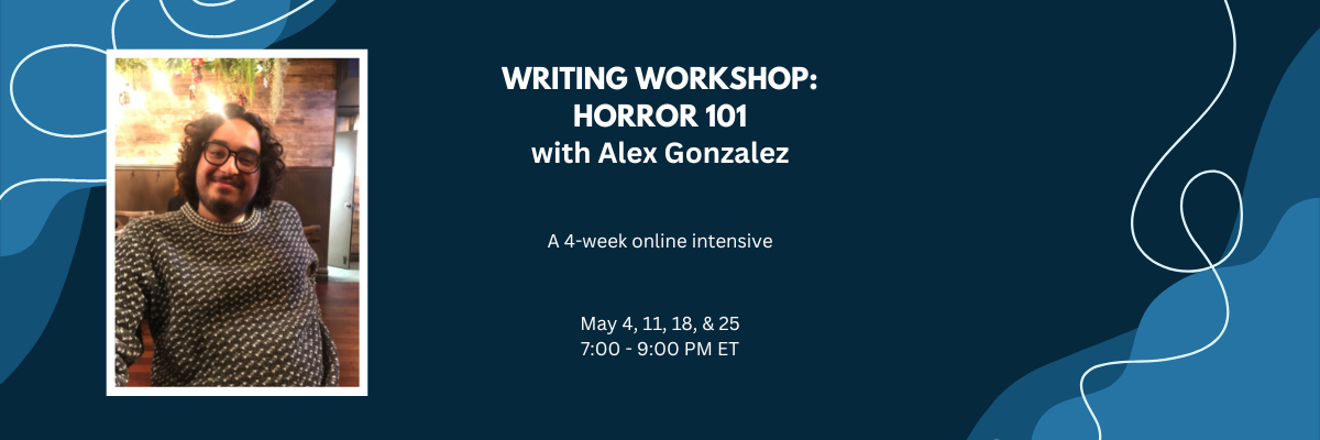 SESSION 3: Writing Workshop with Alex Gonzalez: Horror 101
