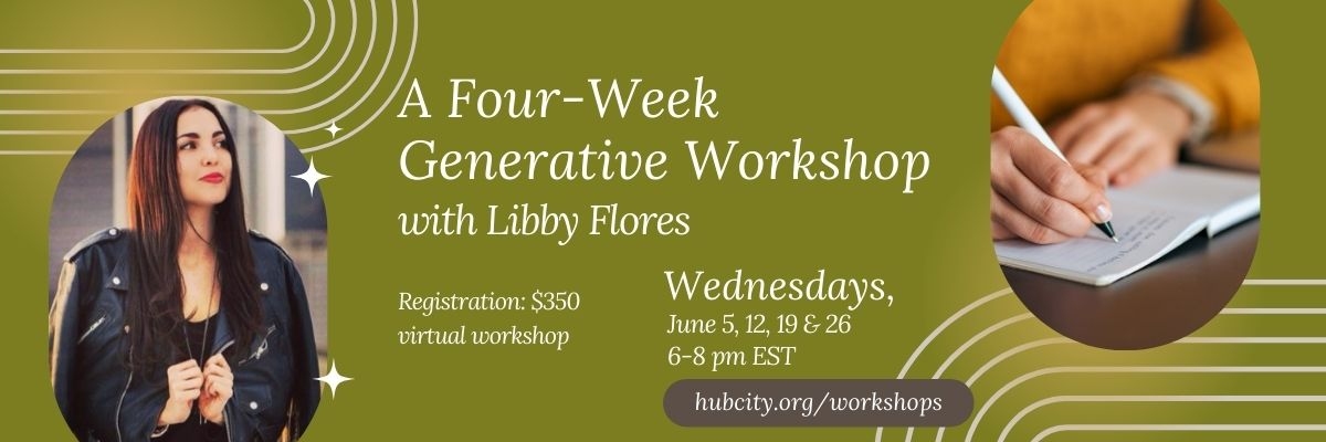 SESSION 4:  Virtual Workshop: A Four-Week Generative Workshop with Libby Flores